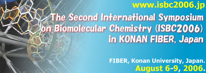 The Second International Symposium on Biomolecular Chemistry (ISBC2006) in KONAN FIBER, Japan